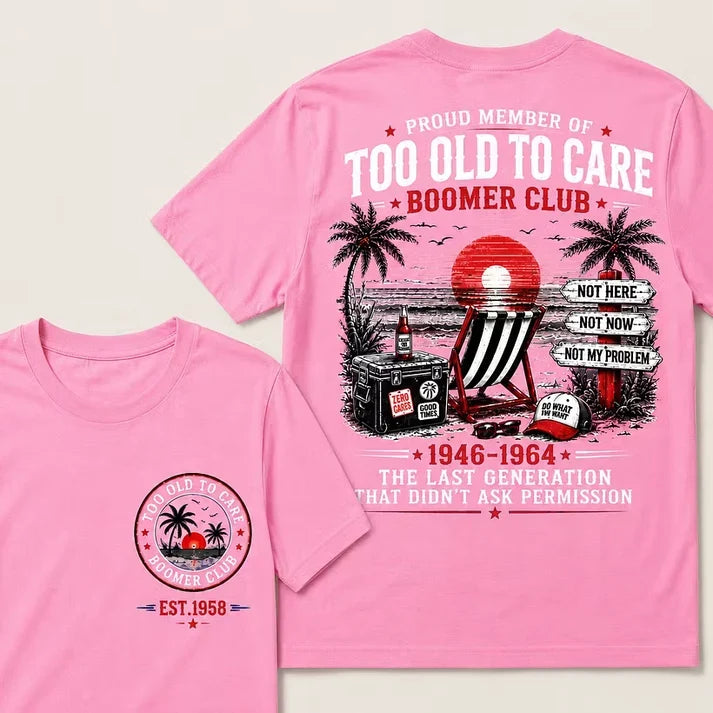 Boomer Club Custom Year Shirt — EST. [YOUR YEAR] | Too Old To Care · The Last Generation That Didn't Ask Permission