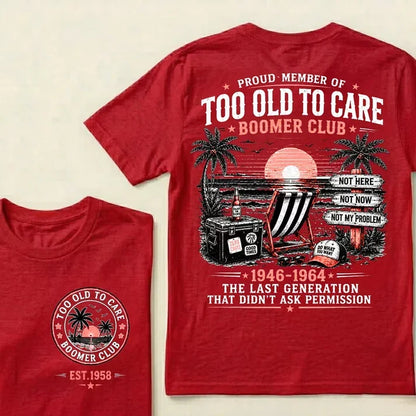 Boomer Club Custom Year Shirt — EST. [YOUR YEAR] | Too Old To Care · The Last Generation That Didn't Ask Permission