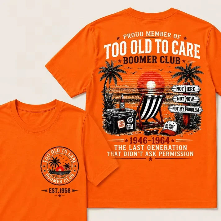 Boomer Club Custom Year Shirt — EST. [YOUR YEAR] | Too Old To Care · The Last Generation That Didn't Ask Permission